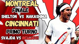 LIVE SHELTON - NAKASHIMA, SVAJDA - BELLUCCI🔥🎾 FINALE MONTREAL E PRIMO TURNO CINCINNATI