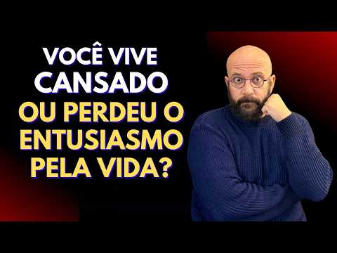 VOCÊ VIVE CANSADO OU PERDEU O ENTUSIASMO PELA VIDA? | Marcos Lacerda, psicólogo