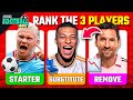 RANK EACH OF THE 3 PLAYERS: STARTER - SUBSTITUTE - REMOVE | TFQ QUIZ FOOTBALL 2023