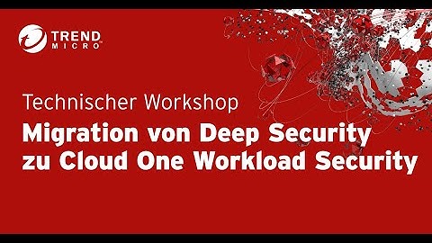 Channel-Webinar: Migration von Deep Security zu Cloud One Workload Security (05/2022)