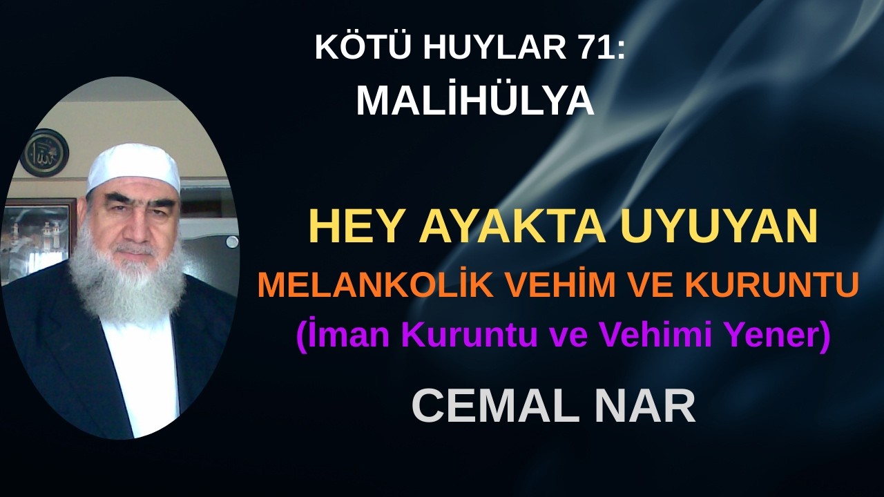 KÖTÜ HUYLAR 71: MALİHÜLYA HEY AYAKTA UYUYAN MELANKOLİ VEHİM  KURUNTU (İman kuruntu ve Vehmi Yener)