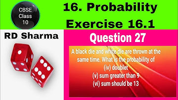 RD Sharma Class 10 EX 16.1 Q 29: A black die and white die are thrown at the same time. What is the