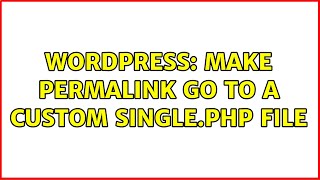 Wordpress: make permalink go to a custom single.php file (3 Solutions!!)