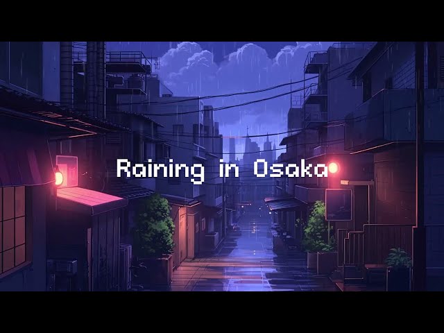 Raining in Osaka 🌧️ Rainy Lofi Hip Hop [ Beats To Chill / Relax ] class=