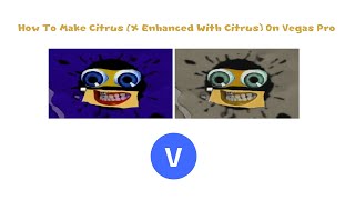 How To Make Citrus X Enhanced With Citrus On Vegas Pro