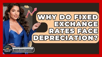 Why Do Fixed Exchange Rates Face Depreciation? - Macroecon Experts