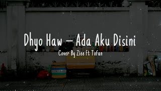 ADA AKU DISINI - Dhyo Haw Cover   Lirik (Cover By Ziee Ft Tofan)