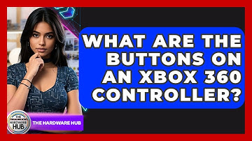 What Are The Buttons On An Xbox 360 Controller? - The Hardware Hub