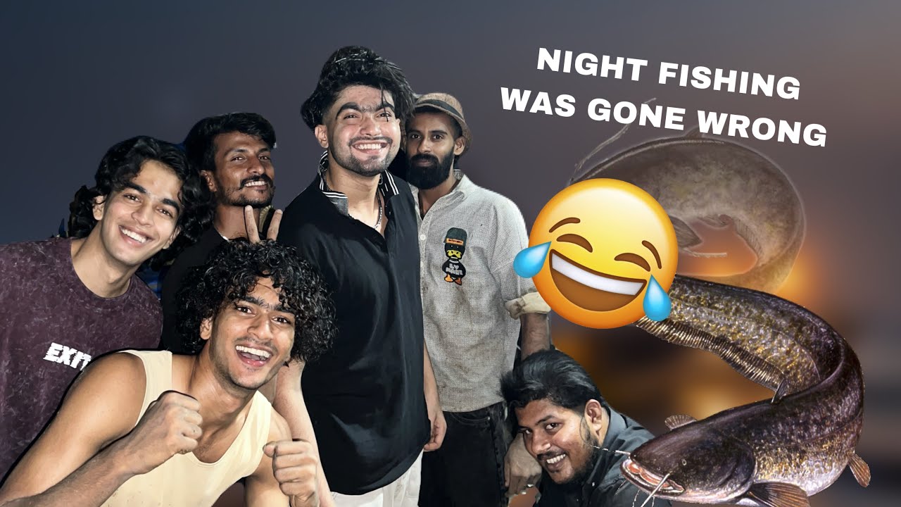 NIGHT FISHING 😁🤣/WAS GONE WRONG