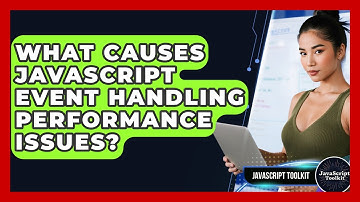 What Causes JavaScript Event Handling Performance Issues? - JavaScript Toolkit