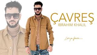 Ibrahim Khalil - (ÇAVREŞ) - Premiere [Official Audio]