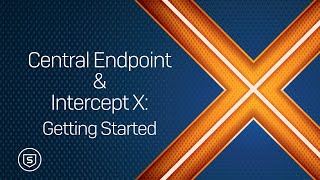 Central Endpoint & Intercept X  Getting Started