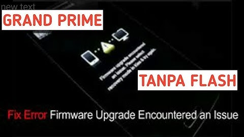 Solusi samsung grand prime error firmware upgrade encountered an issue