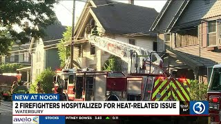 VIDEO: 2 firefighters taken to hospital for heat-related issues during Waterbury house fire