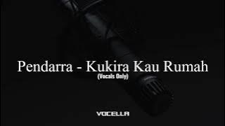 Pendarra - Kukira Kau Rumah (Acapella/Vocals Only)