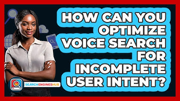 How Can You Optimize Voice Search For Incomplete User Intent? - SearchEnginesHub.com