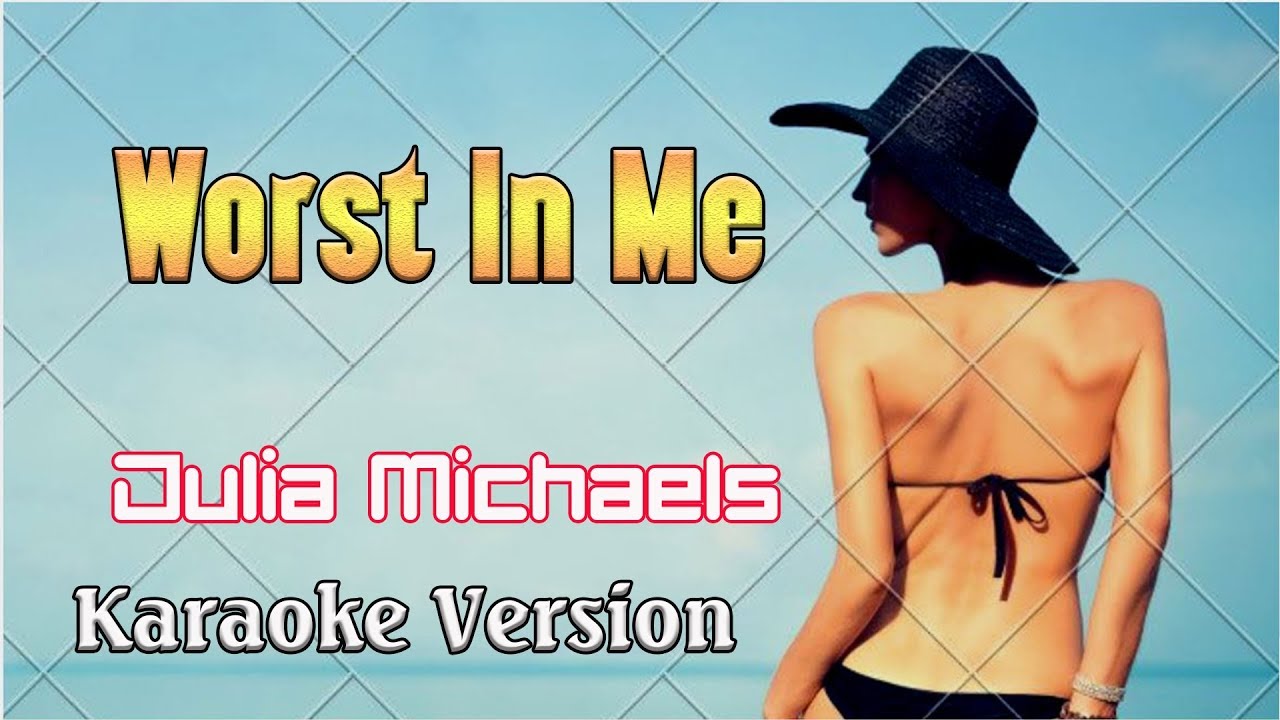 Karaoke Songs With Lyric Worst In Me Julia Michaels YouTube