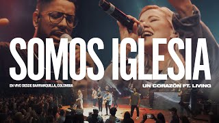 Video thumbnail of "Un Corazón | Somos Iglesia Feat. Living (Videoclip Oficial)"