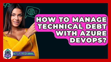 How To Manage Technical Debt With Azure DevOps? - Next LVL Programming