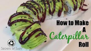 Using Avocado on Top of Sushi: How to Make a Caterpillar Roll