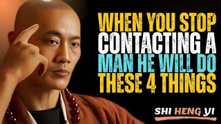 When You Stop Contacting a Man, He Will Do These 4 Powerful Things || Shi Heng Yi Motivation.