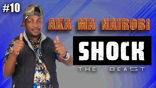 AKA MA NAIROBI - SHOCK 10  🔥🔥🔥