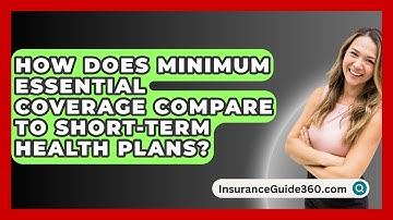 How Does Minimum Essential Coverage Compare To Short-Term Health Plans? - InsuranceGuide360.com