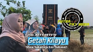 GETAH KILAYU VOC. RETY ASTUTI || PUTRA PA'I MUDA || SHOW SUKAMAJU