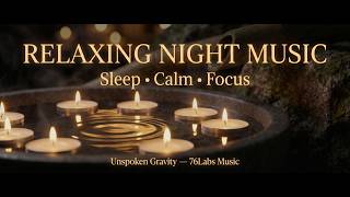 Relaxing Night Music for Sleep | Candlelight Water Ambience | Calm &amp; Focus (Unspoken Gravity)