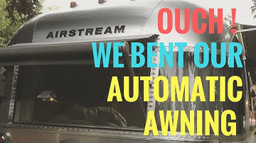 We Bent Our Automatic Awning - Airstream Classic 30