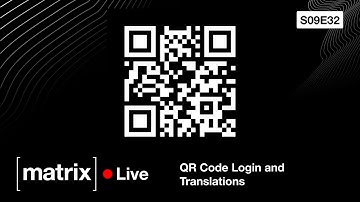 Matrix Live S09E32 — QR Code Login & Translations
