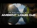 Ambient Liquid Drum & Bass | Secret Cave 🌄 | 2 Hour Relaxing Mix