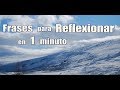 Frases para Reflexionar, Frases para Pensar, EN 1 MINUTO