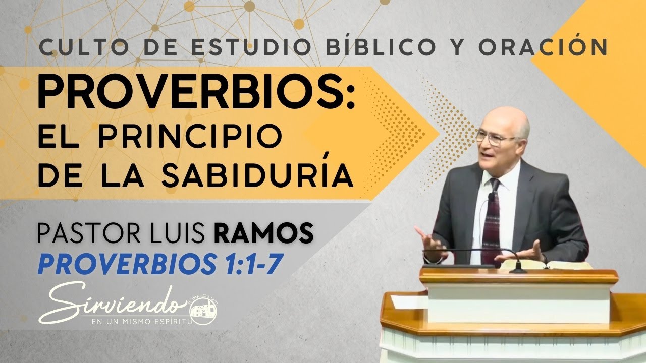 Proverbios: el principio de la sabiduría. Pastor Luis Ramos. Estudio Bíblico y oración - Miércoles