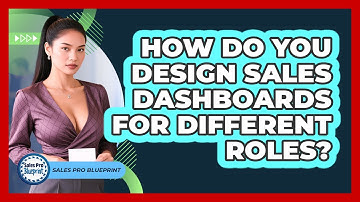 How Do You Design Sales Dashboards For Different Roles? - Sales Pro Blueprint