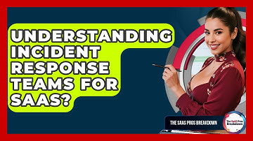 Understanding Incident Response Teams For SaaS? - The SaaS Pros Breakdown
