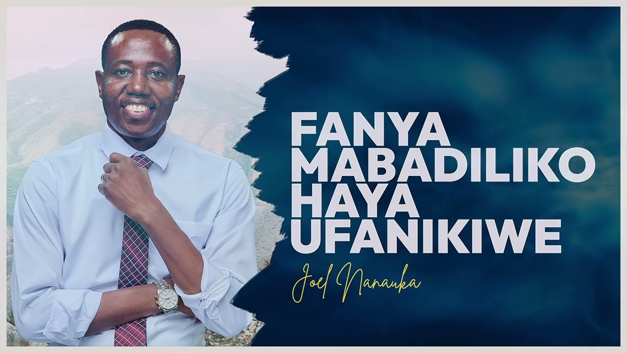 LIFE WISDOM : FANYA MABADILIKO HAYA UFANIKIWE - JOEL NANAUKA