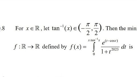 Then the minimum value of the function f(x)= limit 0 to x tan-1(x) integration e^(t-cost)/1+t^2023dt
