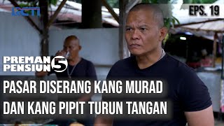 PREMAN PENSIUN 5 - Pasar Diserang Kang Murad dan Kang Pipit Turun Tangan