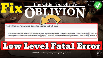 Oblivion remastered Low Level Fatal Error Fix