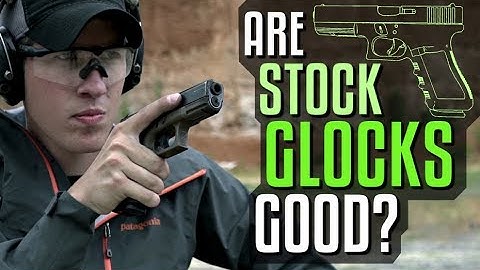 Are Stock Glocks Good?