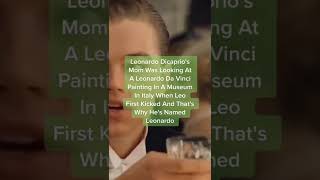 leonardo dicaprio’s mom was looking at a da vinci painting and that’s why he’s named leonardo