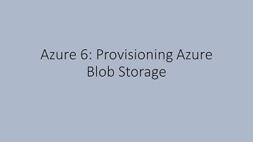 Azure 6: Provisioning Azure Blob Storage