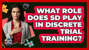 What Role Does Sd Play In Discrete Trial Training? - Answers About Autism