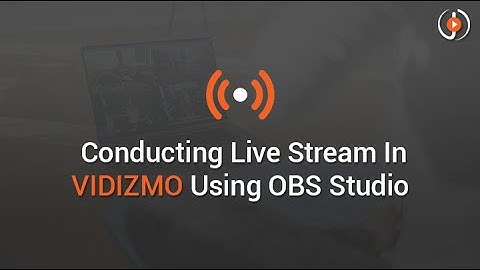 Conducting Live Stream in VIDIZMO using OBS Studio