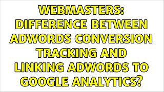 Webmasters: Difference between AdWords Conversion tracking and Linking Adwords to Google Analytics