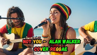Not You - Alan Walker ‼️ REGGAE COVER By : MJY 