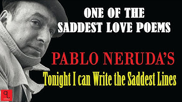 Tonight I can write the saddest lines | Pablo Neruda poem | Greatest Love poems | Sad Love poem
