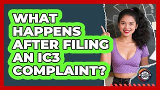What Happens After Filing an IC3 Complaint?