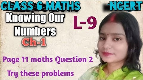 Class 6 Maths Chapter 1 Knowing Our Numbers | Try these page 11 solution | Ncert Explanation